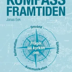 Kompass framtiden : frågor till kyrkan om omvärlden, självbild, kommunikation, reformation