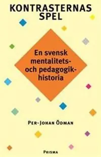Kontrasternas spel - en svensk mentalitets- och pedagogikhistoria