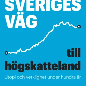 Beställ idag Sveriges väg till högskatteland -Utopi och verklighet under hundra år