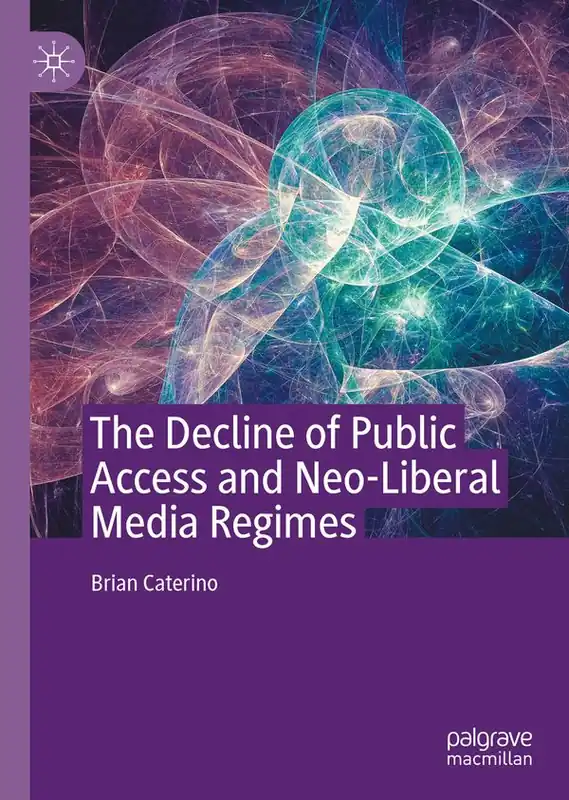 Rabatt The Decline of Public Access and Neo-Liberal Media Regimes